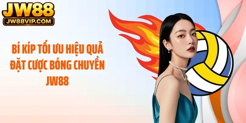 Bí kíp tối ưu hiệu quả đặt cược bóng chuyền JW88