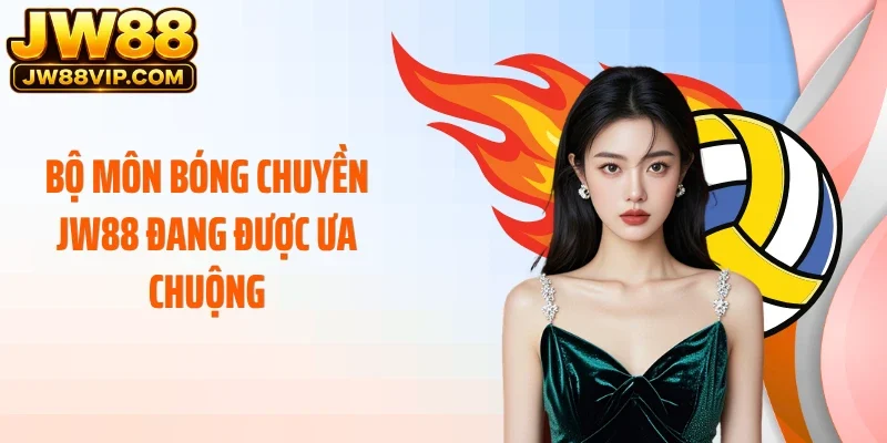 Bộ môn bóng chuyền JW88 đang được ưa chuộng