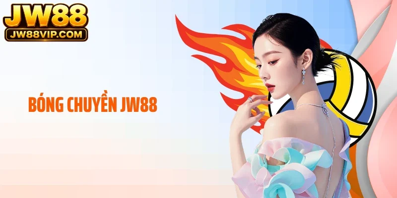 Bóng Chuyền JW88 Mở Ra Kèo Cược Linh Hoạt Từng Pha