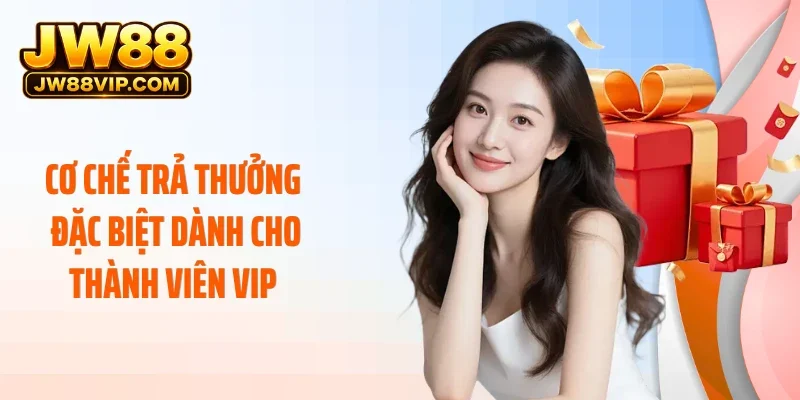 Cơ chế trả thưởng đặc biệt dành cho thành viên VIP