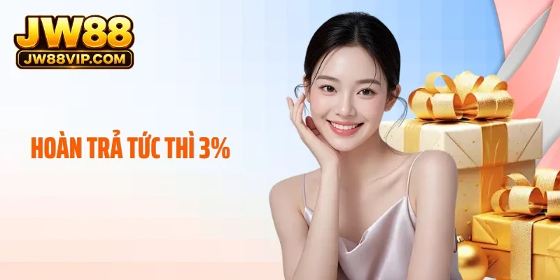 Hoàn Trả Tức Thì 3% Tại JW88 - Nhận Vốn Cược Không Giới Hạn