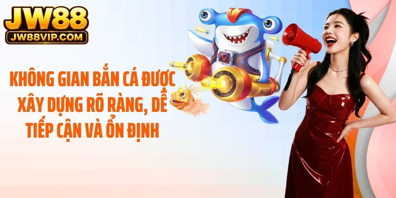 Không gian bắn cá được xây dựng rõ ràng, dễ tiếp cận và ổn định