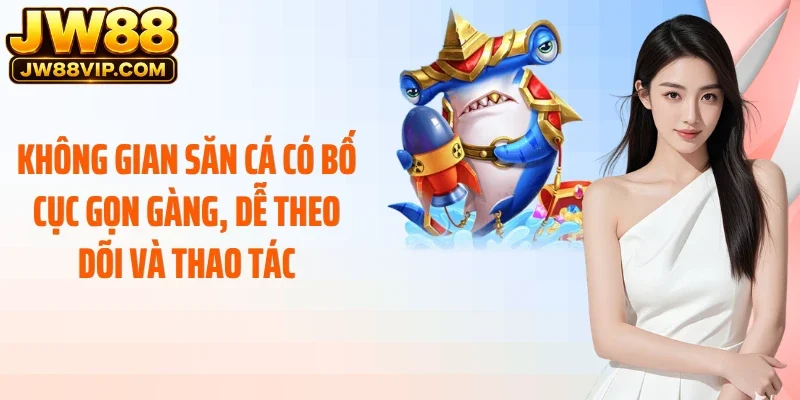 Không gian săn cá có bố cục gọn gàng, dễ theo dõi và thao tác