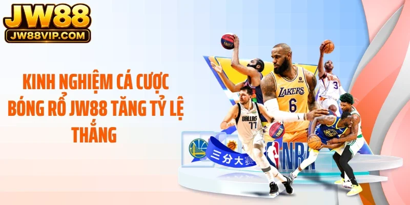 Kinh nghiệm cá cược bóng rổ JW88 tăng tỷ lệ thắng 