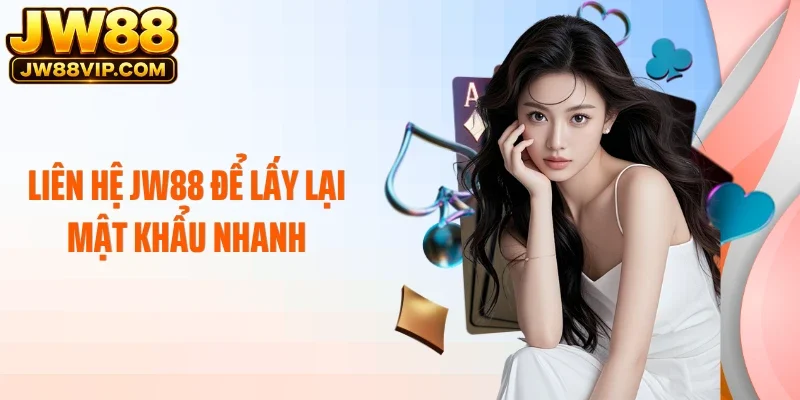 Liên hệ JW88 để lấy lại mật khẩu nhanh