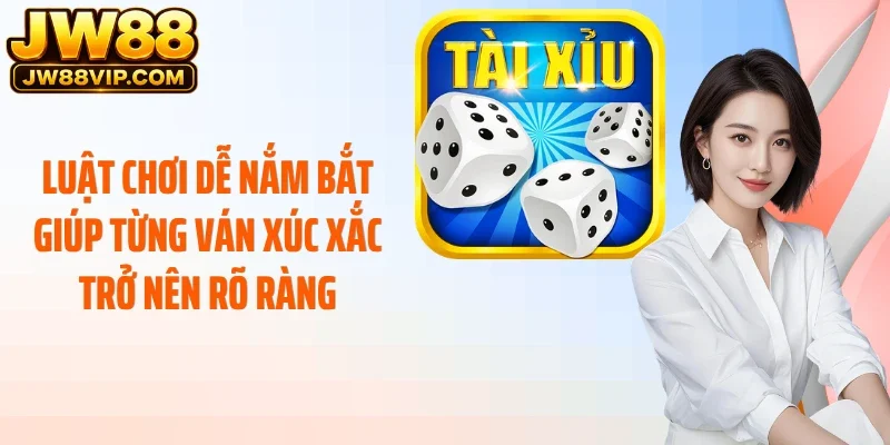 Luật chơi dễ nắm bắt giúp từng ván xúc xắc trở nên rõ ràng