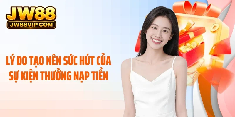Lý do tạo nên sức hút của sự kiện thưởng nạp tiền