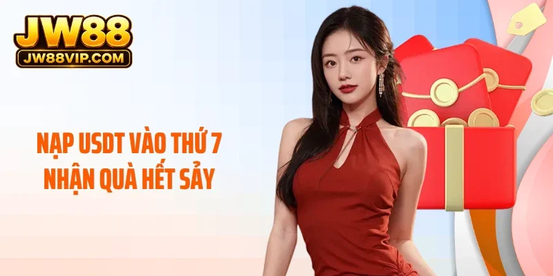 Nạp USDT Vào Thứ 7 Nhận Quà Hết Sảy: Ưu Đãi Lớn Cùng JW88