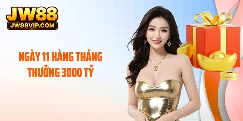 Ưu Đãi Xanh Chín Ngày 11 Hàng Tháng Thưởng 3000 Tỷ tại JW88