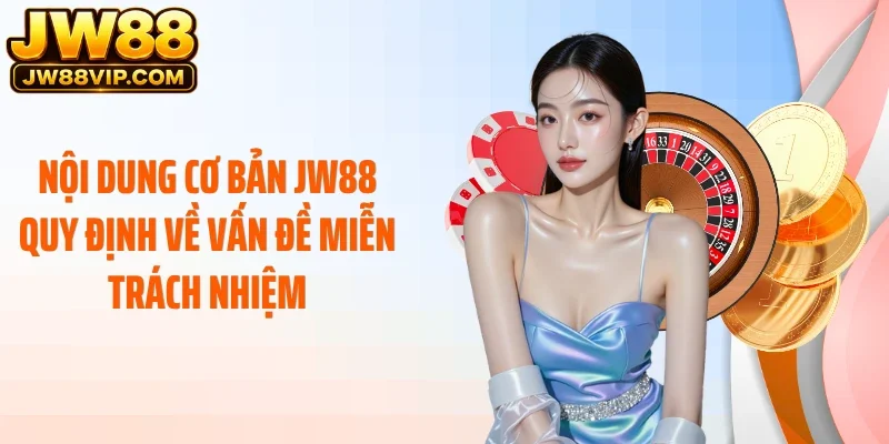 Nội dung cơ bản JW88 quy định về vấn đề miễn trách nhiệm