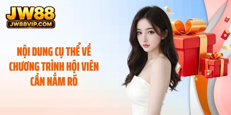 Nội dung cụ thể về chương trình hội viên cần nắm rõ