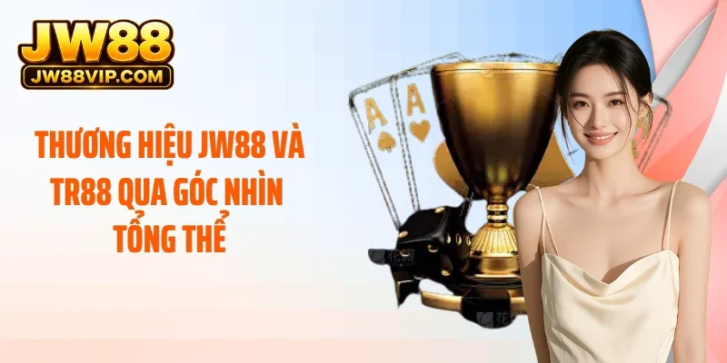 Thương hiệu JW88 và TR88 qua góc nhìn tổng thể