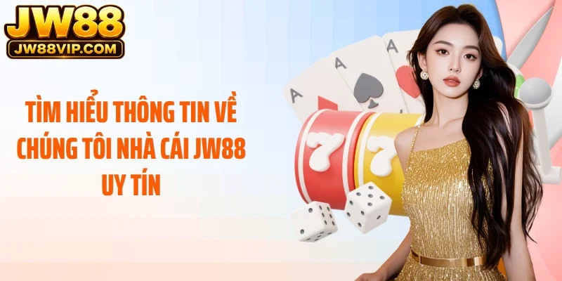Tìm hiểu thông tin về chúng tôi nhà cái JW88 uy tín
