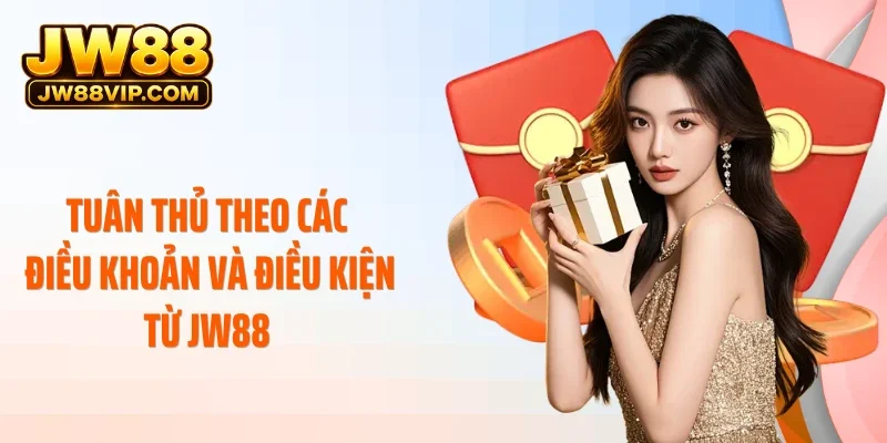 Tuân thủ theo các điều khoản và điều kiện từ JW88